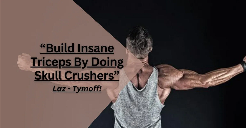 build insane triceps by doing skull crushers - laz - tymoff