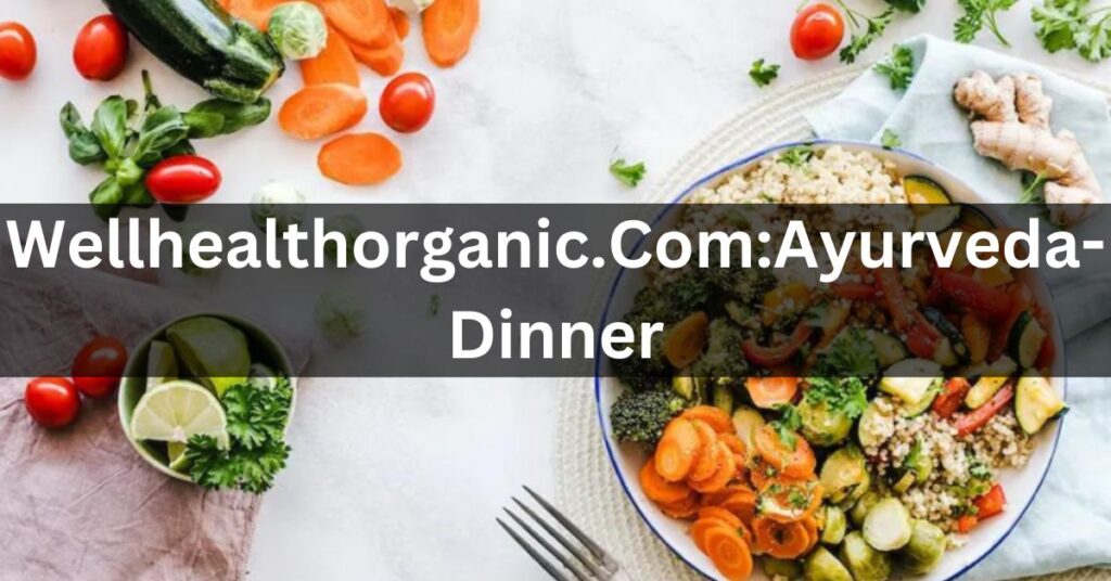 Wellhealthorganic.com:Ayurveda-Dinner