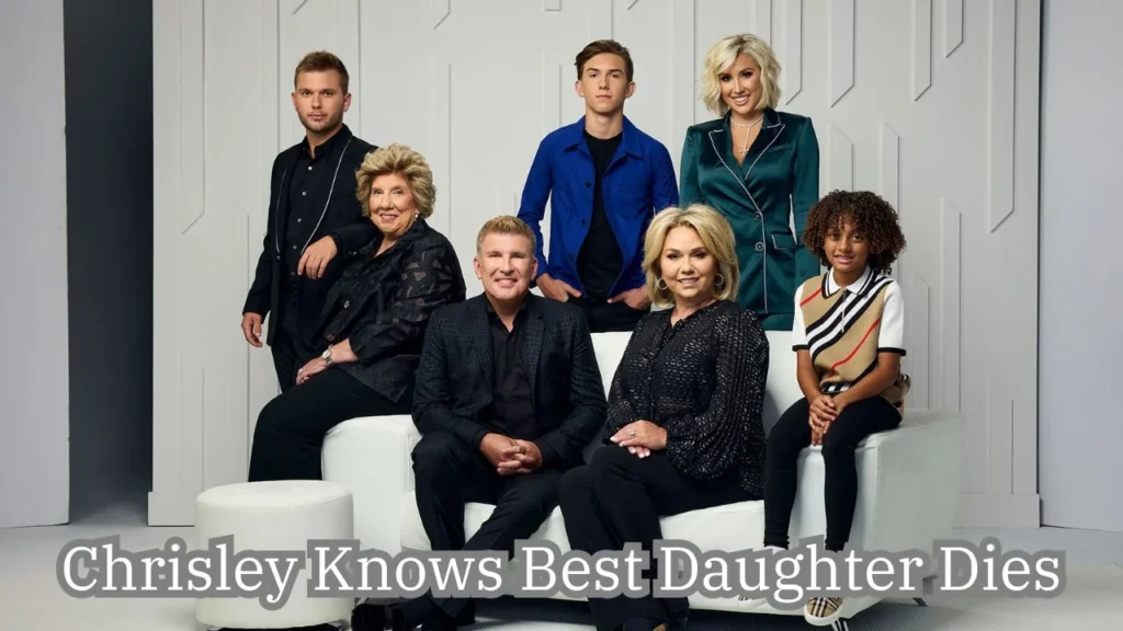 Chrisley Knows Best Daughter Dies