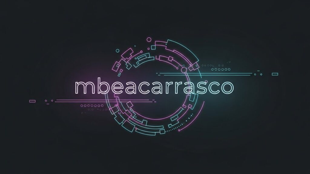 Mbeacarrasco: Meaning, Usage, Digital Presence, and Online Relevance Explained mbeacarrasco